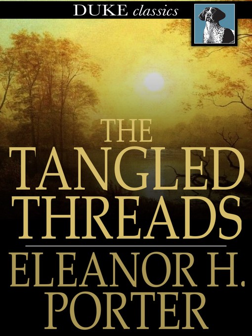 Title details for The Tangled Threads by Eleanor H. Porter - Wait list